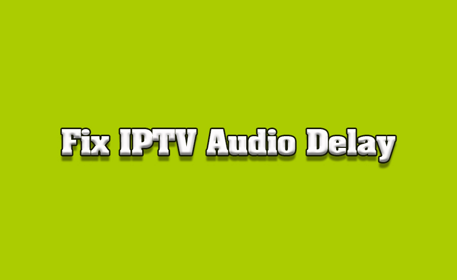 How to Fix Audio Delays for IPTV on Sharp TVs