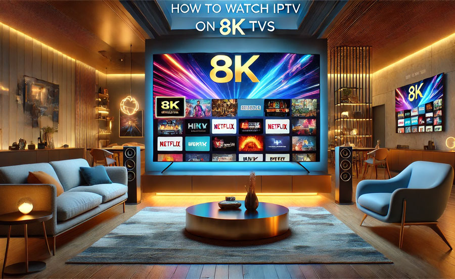 How to Watch IPTV on 8K TVs